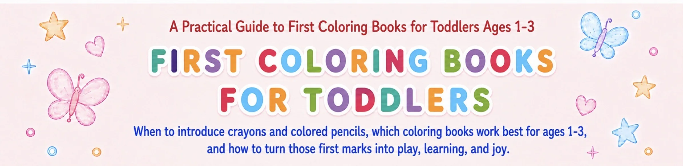 First coloring books for toddlers ages 1-3: a practical guide on when to introduce crayons and colored pencils and which coloring books work best at this age